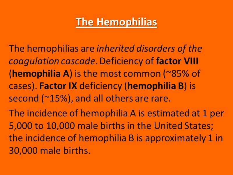 The Hemophilias The hemophilias are inherited disorders of the coagulation cascade. Deficiency of factor